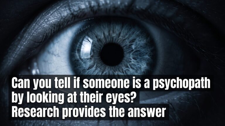 Can you tell if someone is a psychopath by looking at their eyes? Research provides the answer