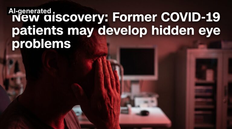 New discovery: Former COVID-19 patients may develop hidden eye problems